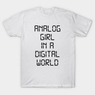 ANALOG GIRL IN A DIGITAL WORLD T-Shirt